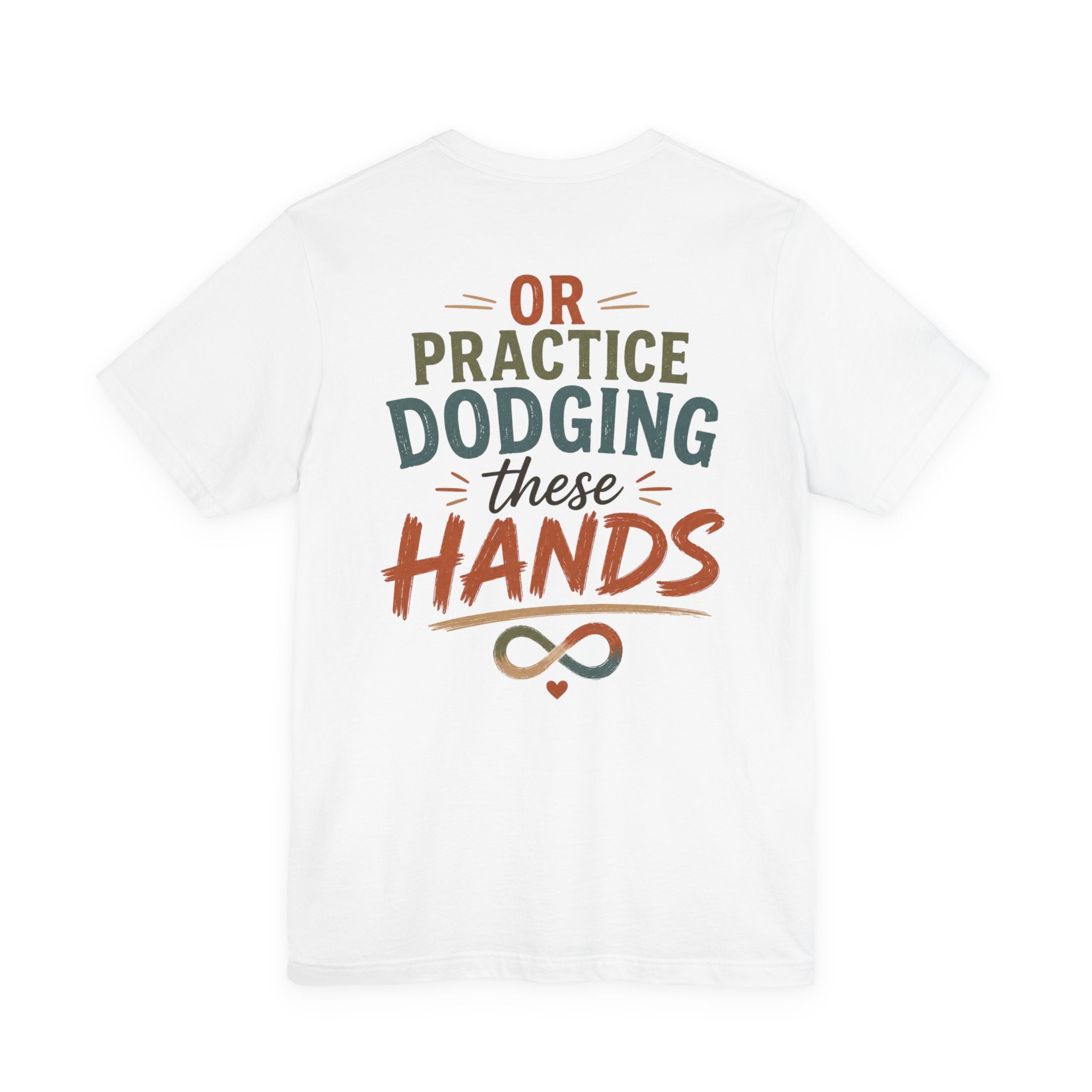 Practice Dodging These Hands Tee