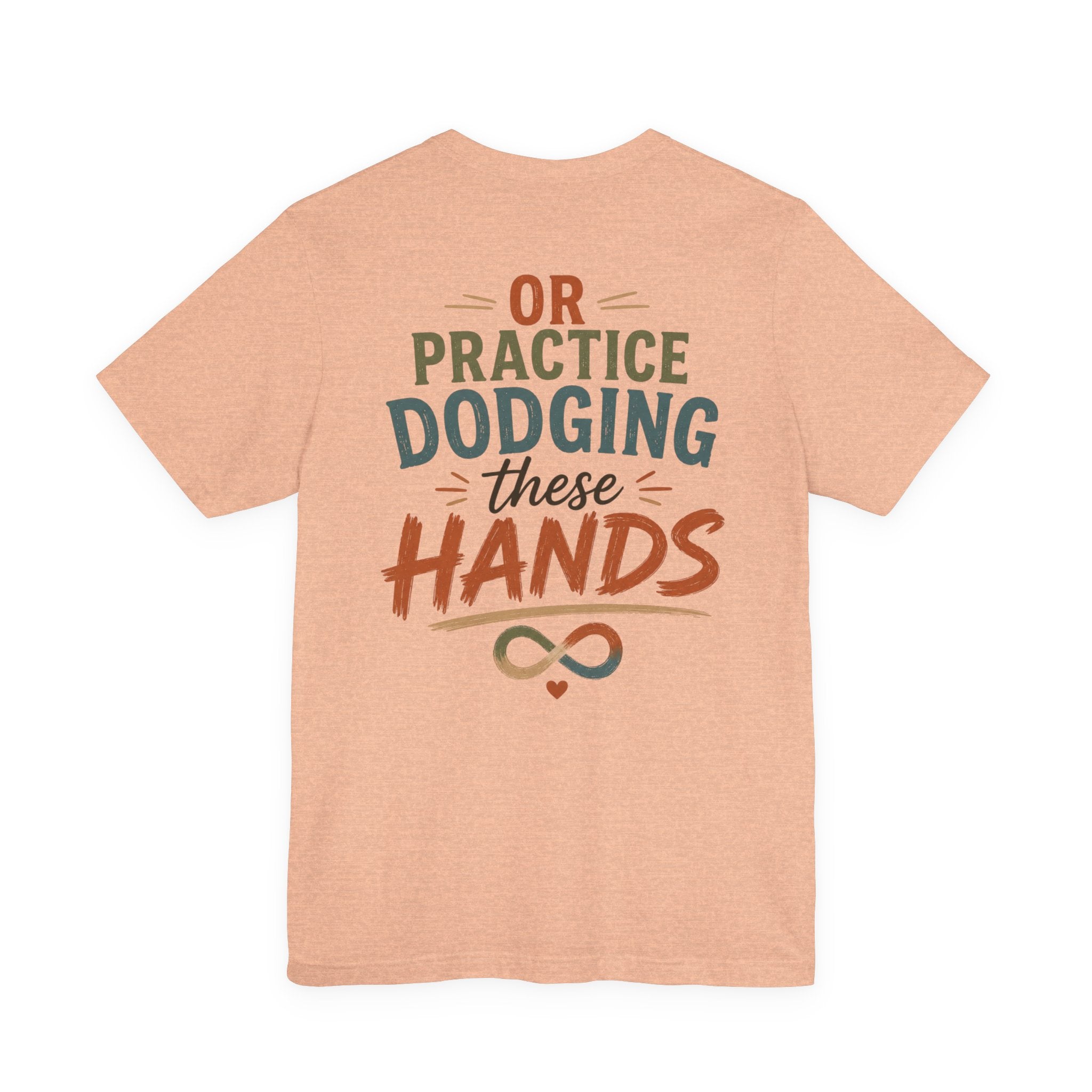 Practice Dodging These Hands Tee