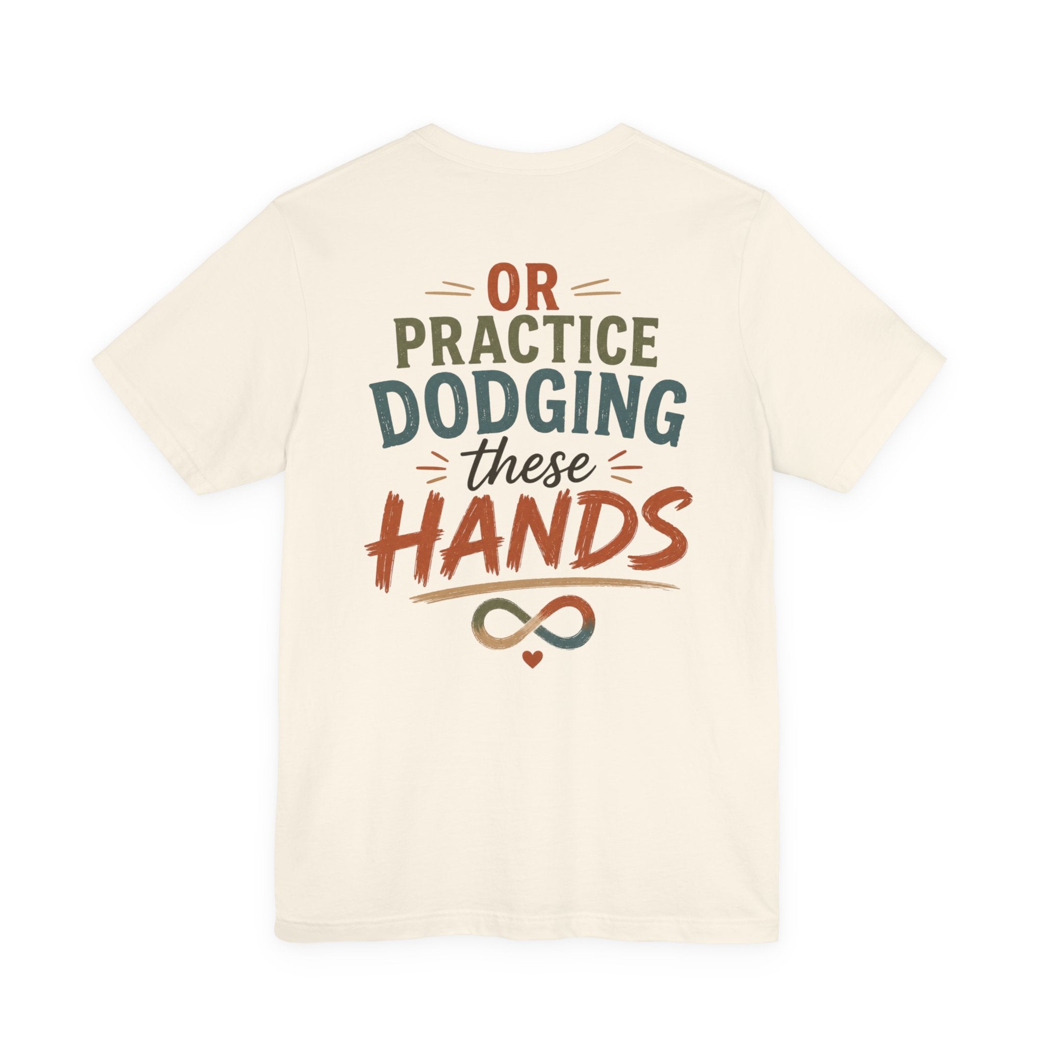 Practice Dodging These Hands Tee