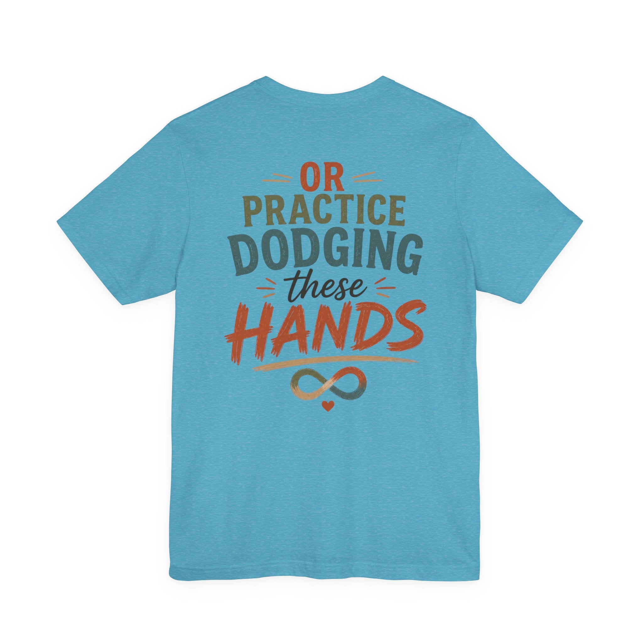 Practice Dodging These Hands Tee