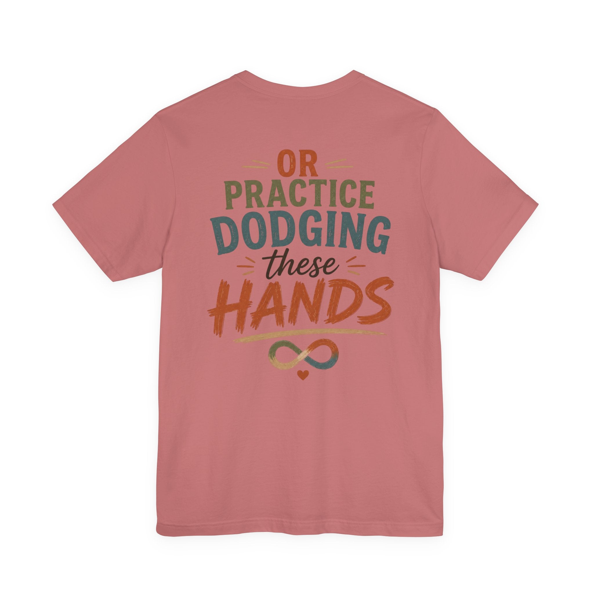 Practice Dodging These Hands Tee